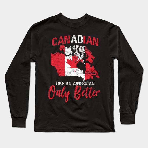 Canadian Like An American Only Better Long Sleeve T-Shirt by ShirtsShirtsndmoreShirts